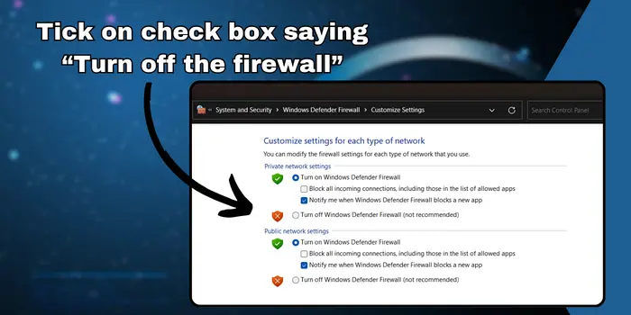 Tick on check box saying “Turn off the firewall”