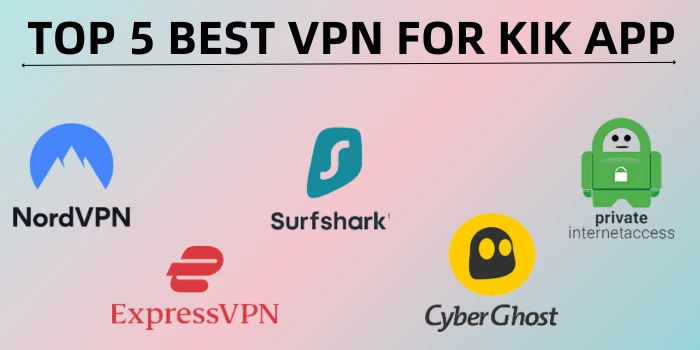 Top 5 Best VPN For Kik App