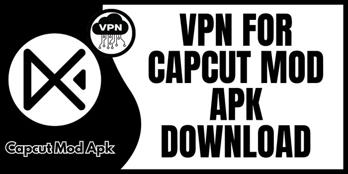 VPN For Capcut Mod Apk Download