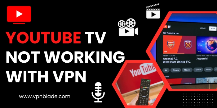 YouTube TV Not Working With VPN