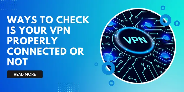 Ways to Check is your VPN Properly Connected or not